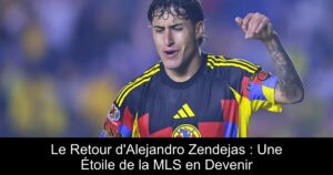 Le Retour d&rsquo;Alejandro Zendejas : Une Étoile de la MLS en Devenir