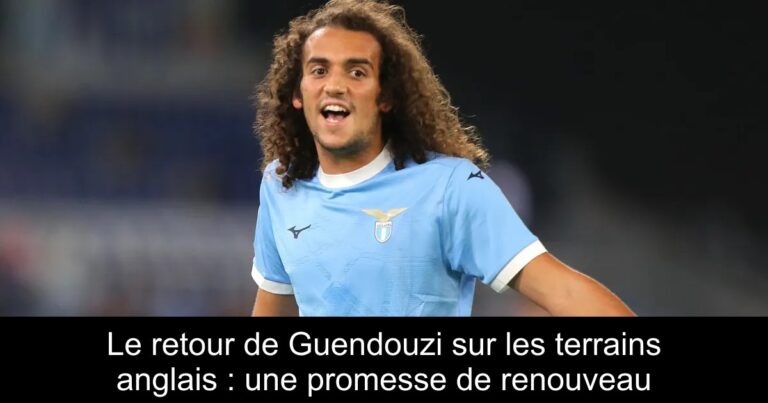 Le retour de Guendouzi sur les terrains anglais : une promesse de renouveau