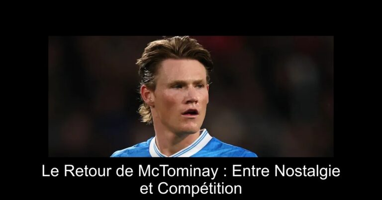 Le Retour de McTominay : Entre Nostalgie et Compétition