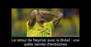 Le retour de Neymar avec le Brésil : une quête semée d'embûches
