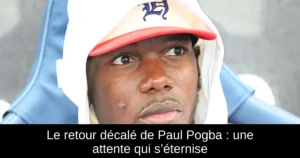 Le retour décalé de Paul Pogba : une attente qui s’éternise