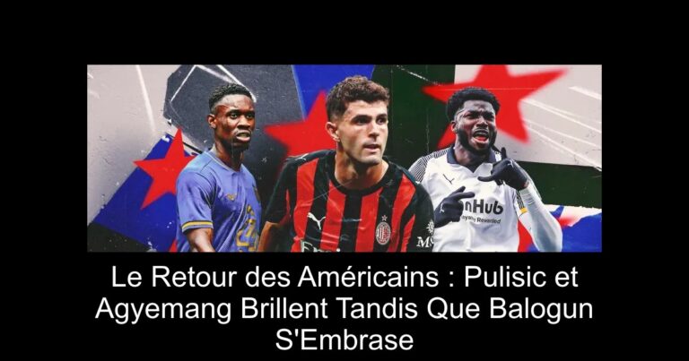 Le Retour des Américains : Pulisic et Agyemang Brillent Tandis Que Balogun S'Embrase