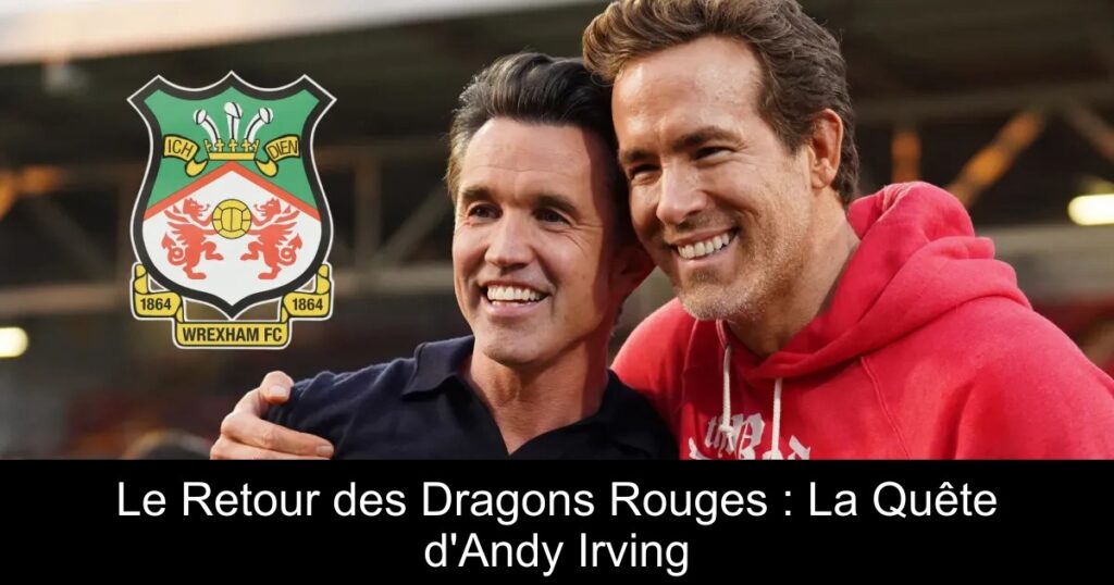 Le Retour des Dragons Rouges : La Quête d&rsquo;Andy Irving