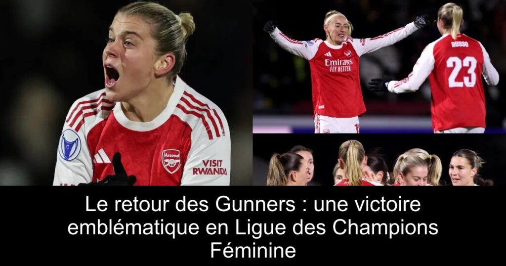 Le retour des Gunners : une victoire emblématique en Ligue des Champions Féminine
