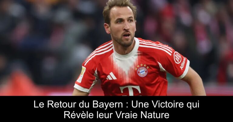 Le Retour du Bayern : Une Victoire qui Révèle leur Vraie Nature