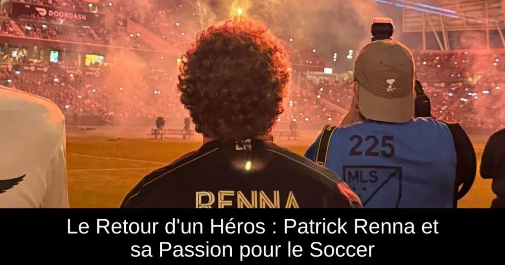 Le Retour d'un Héros : Patrick Renna et sa Passion pour le Soccer