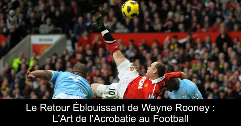 Le Retour Éblouissant de Wayne Rooney : L'Art de l'Acrobatie au Football