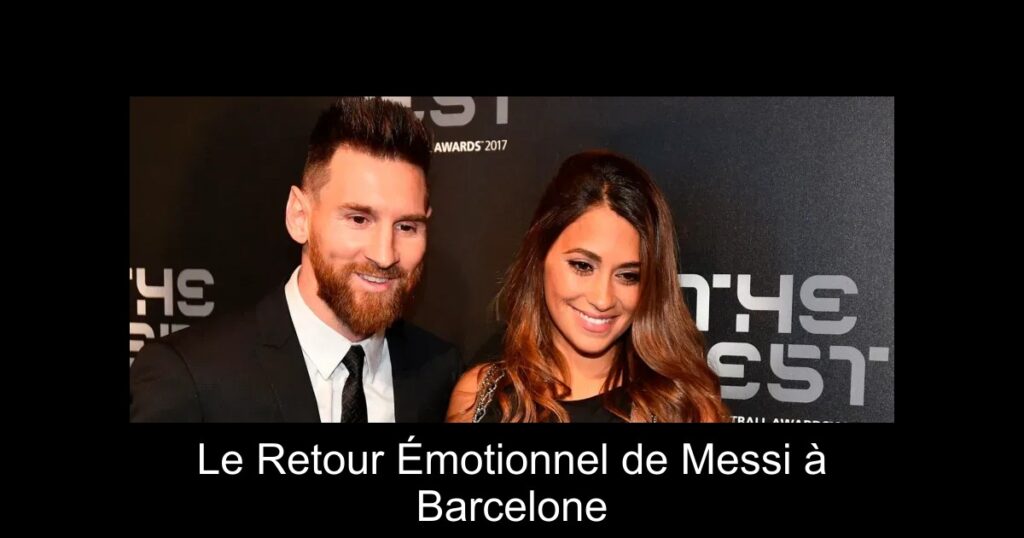 Le Retour Émotionnel de Messi à Barcelone