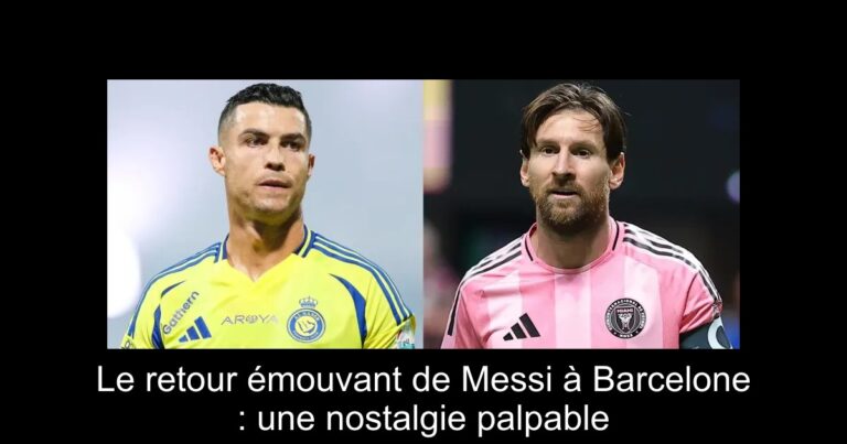 Le retour émouvant de Messi à Barcelone : une nostalgie palpable