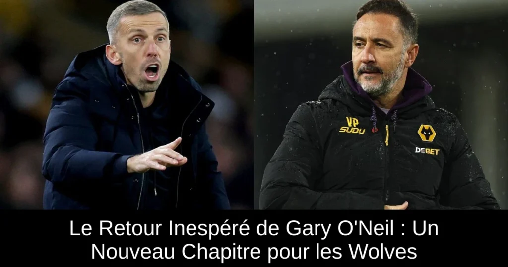 Le Retour Inespéré de Gary O&rsquo;Neil : Un Nouveau Chapitre pour les Wolves