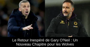 Le Retour Inespéré de Gary O&rsquo;Neil : Un Nouveau Chapitre pour les Wolves