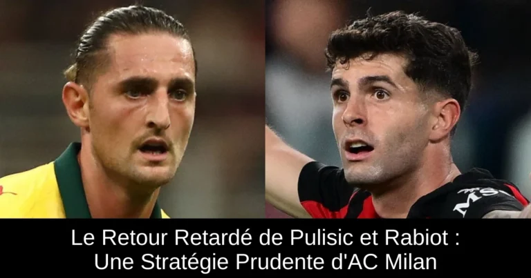 Le Retour Retardé de Pulisic et Rabiot : Une Stratégie Prudente d'AC Milan