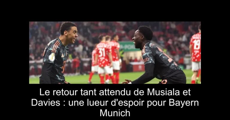 Le retour tant attendu de Musiala et Davies : une lueur d'espoir pour Bayern Munich