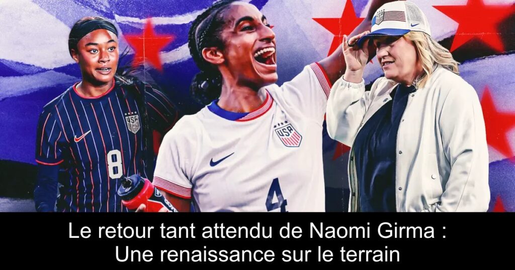 Le retour tant attendu de Naomi Girma : Une renaissance sur le terrain