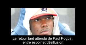 Le retour tant attendu de Paul Pogba : entre espoir et désillusion