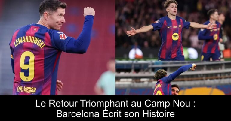 Le Retour Triomphant au Camp Nou : Barcelona Écrit son Histoire