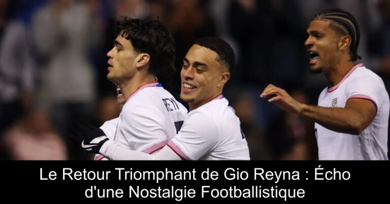 Le Retour Triomphant de Gio Reyna : Écho d'une Nostalgie Footballistique
