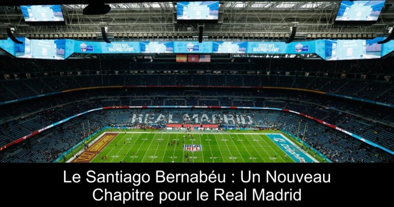 Le Santiago Bernabéu : Un Nouveau Chapitre pour le Real Madrid