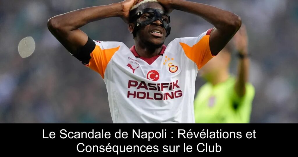 Le Scandale de Napoli : Révélations et Conséquences sur le Club