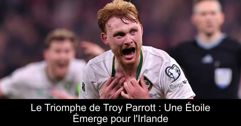Le Triomphe de Troy Parrott : Une Étoile Émerge pour l'Irlande
