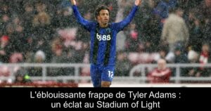 L&rsquo;éblouissante frappe de Tyler Adams : un éclat au Stadium of Light