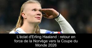 L'éclat d'Erling Haaland : retour en force de la Norvège vers la Coupe du Monde 2026