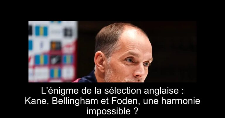 L'énigme de la sélection anglaise : Kane, Bellingham et Foden, une harmonie impossible ?