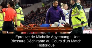 L'Épreuve de Michelle Agyemang : Une Blessure Déchirante au Cours d'un Match Historique