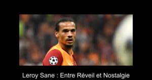Leroy Sane : Entre Réveil et Nostalgie
