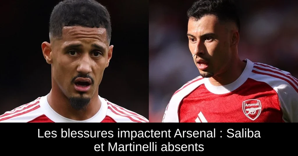 Les blessures impactent Arsenal : Saliba et Martinelli absents