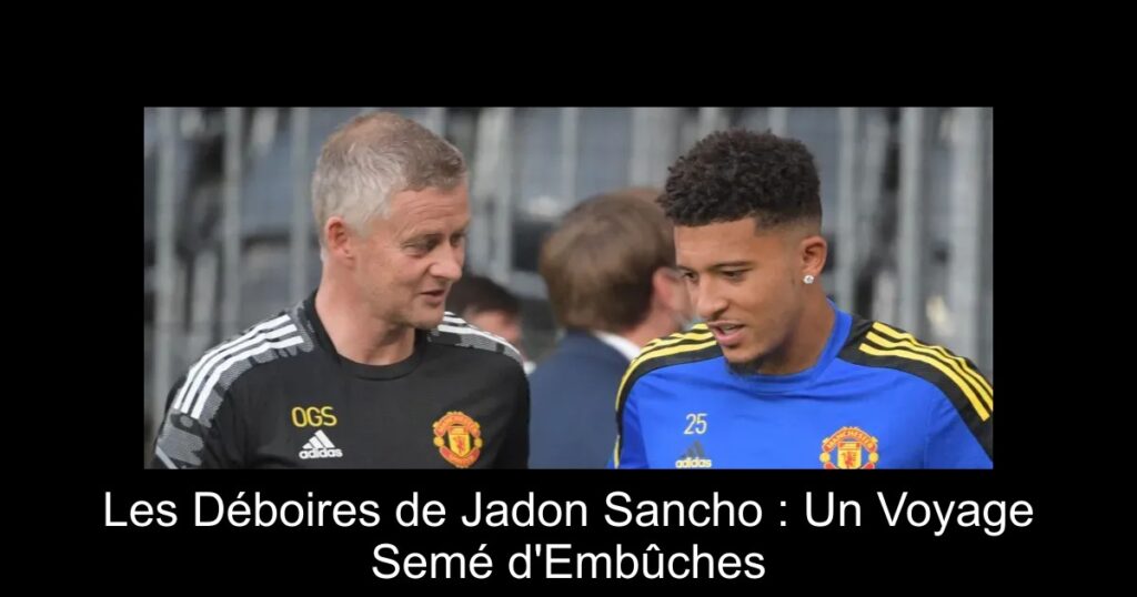 Les Déboires de Jadon Sancho : Un Voyage Semé d'Embûches
