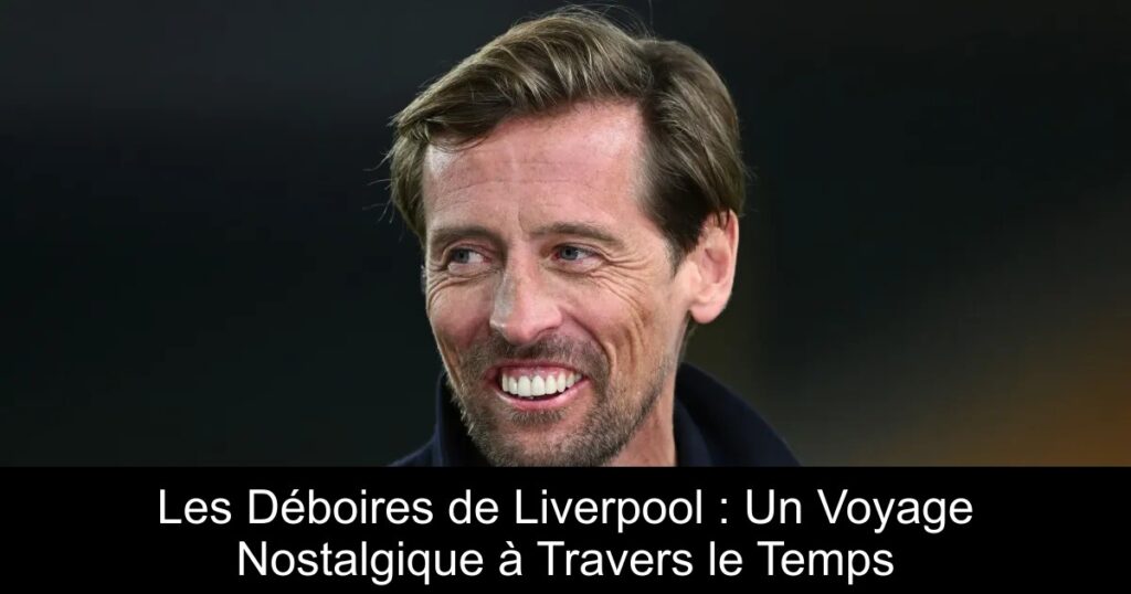 Les Déboires de Liverpool : Un Voyage Nostalgique à Travers le Temps