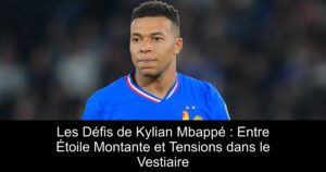 Les Défis de Kylian Mbappé : Entre Étoile Montante et Tensions dans le Vestiaire