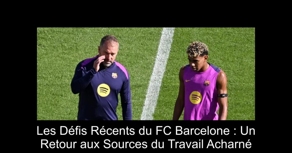 Les Défis Récents du FC Barcelone : Un Retour aux Sources du Travail Acharné