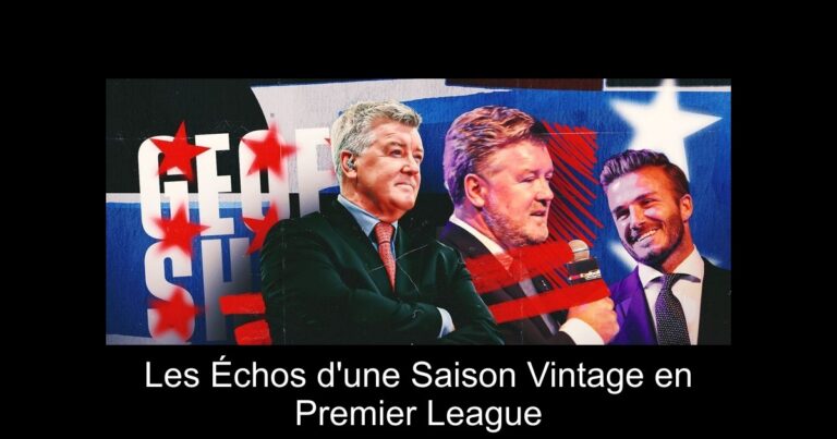 Les Échos d'une Saison Vintage en Premier League