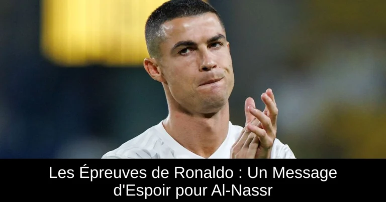 Les Épreuves de Ronaldo : Un Message d'Espoir pour Al-Nassr