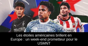 Les étoiles américaines brillent en Europe : un week-end prometteur pour le USMNT