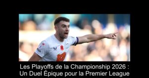 Les Playoffs de la Championship 2026 : Un Duel Épique pour la Premier League