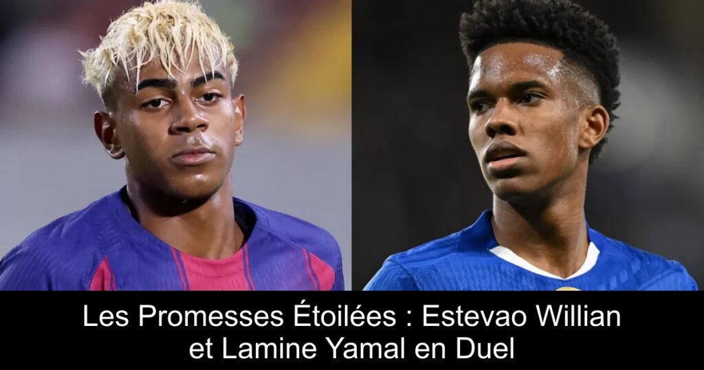 Les Promesses Étoilées : Estevao Willian et Lamine Yamal en Duel