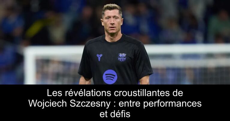 Les révélations croustillantes de Wojciech Szczesny : entre performances et défis