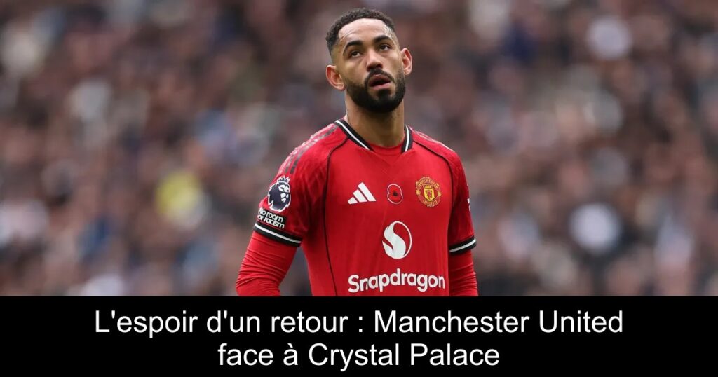 L'espoir d'un retour : Manchester United face à Crystal Palace
