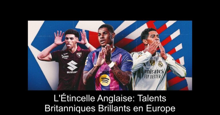 L'Étincelle Anglaise: Talents Britanniques Brillants en Europe