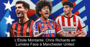 L&rsquo;Étoile Montante: Chris Richards en Lumière Face à Manchester United