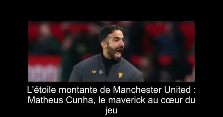 L'étoile montante de Manchester United : Matheus Cunha, le maverick au cœur du jeu