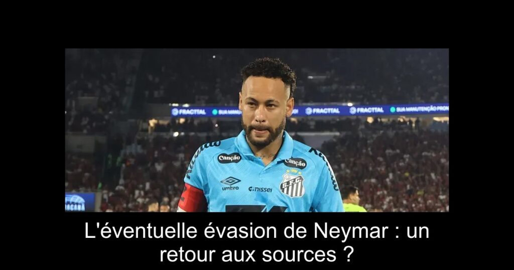 L'éventuelle évasion de Neymar : un retour aux sources ?