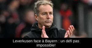 Leverkusen face à Bayern : un défi pas impossible!