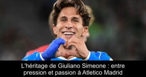 L'héritage de Giuliano Simeone : entre pression et passion à Atletico Madrid