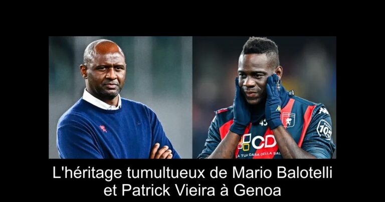 L'héritage tumultueux de Mario Balotelli et Patrick Vieira à Genoa