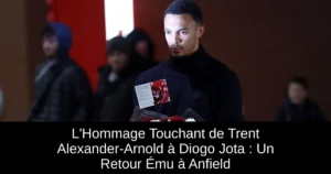 L'Hommage Touchant de Trent Alexander-Arnold à Diogo Jota : Un Retour Ému à Anfield