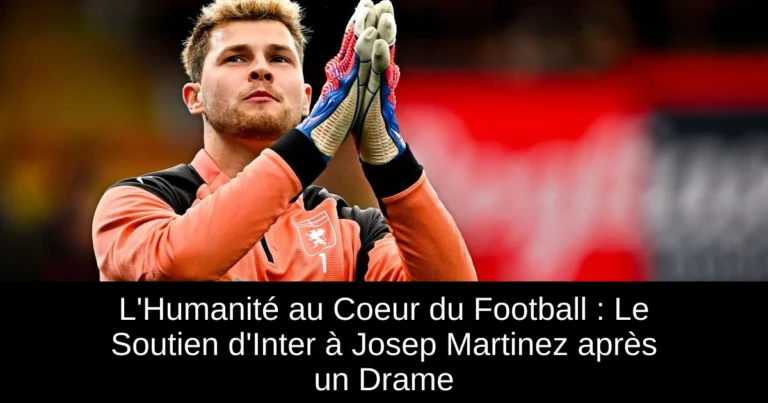 L'Humanité au Coeur du Football : Le Soutien d'Inter à Josep Martinez après un Drame